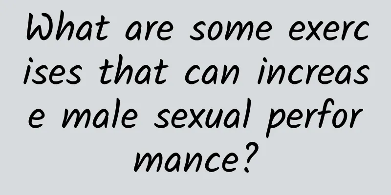 What are some exercises that can increase male sexual performance?