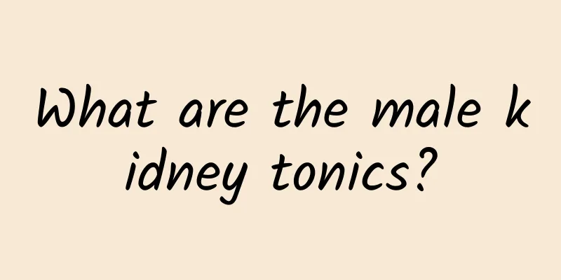 What are the male kidney tonics?