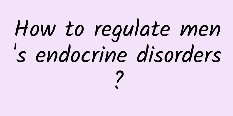 How to regulate men's endocrine disorders?