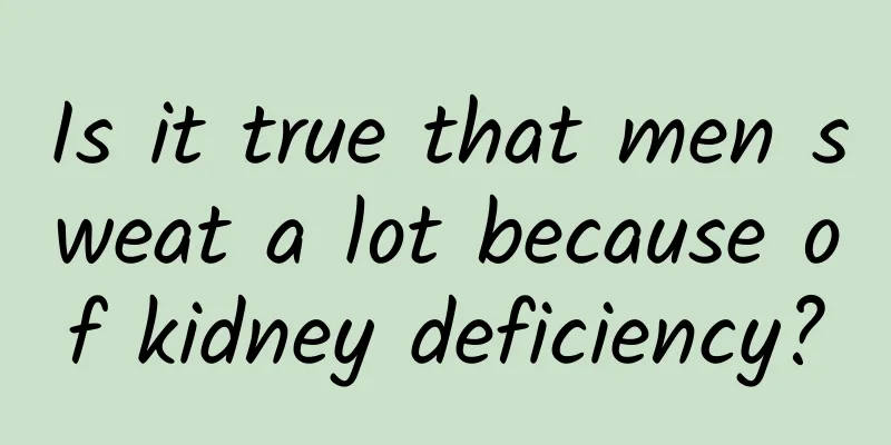 Is it true that men sweat a lot because of kidney deficiency?