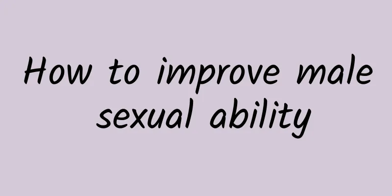 How to improve male sexual ability