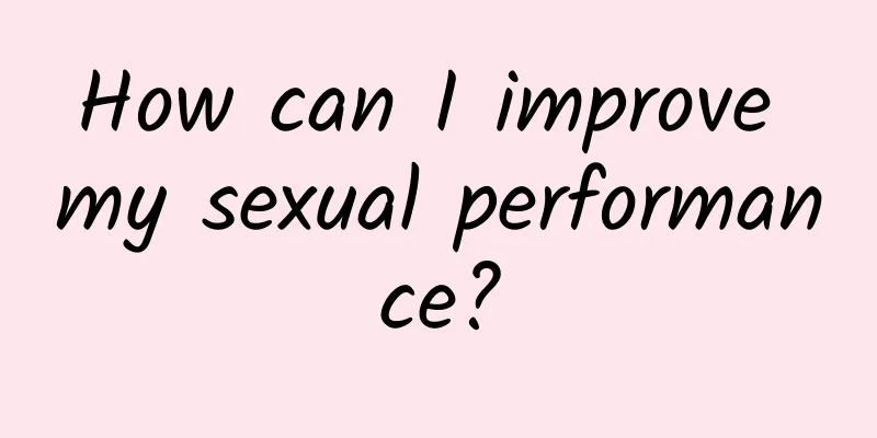 How can I improve my sexual performance?