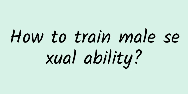 How to train male sexual ability?