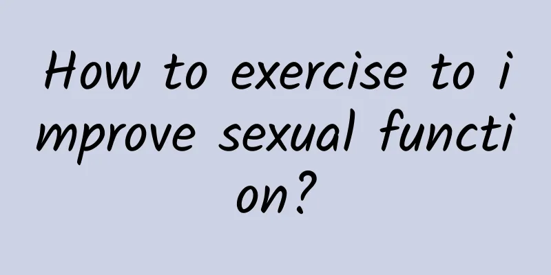 How to exercise to improve sexual function?