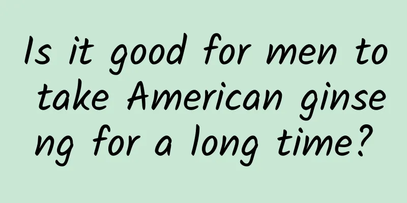 Is it good for men to take American ginseng for a long time?