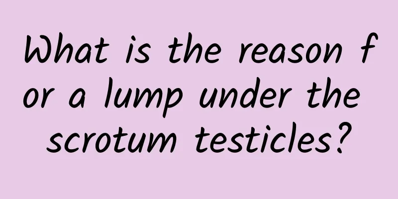 What is the reason for a lump under the scrotum testicles?