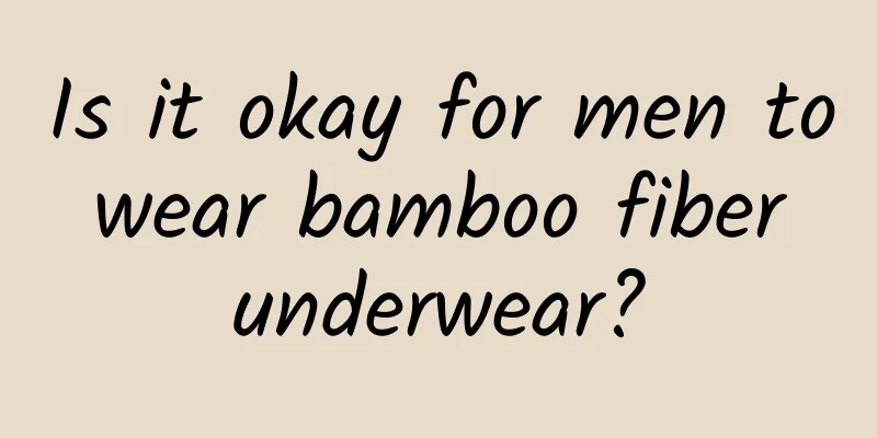 Is it okay for men to wear bamboo fiber underwear?