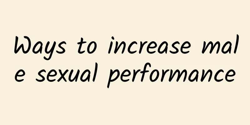 Ways to increase male sexual performance