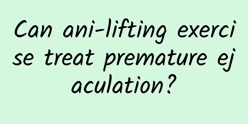 Can ani-lifting exercise treat premature ejaculation?