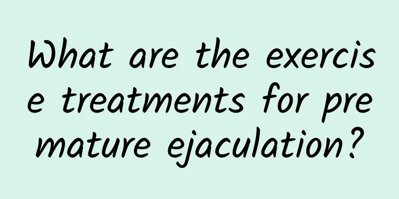 What are the exercise treatments for premature ejaculation?