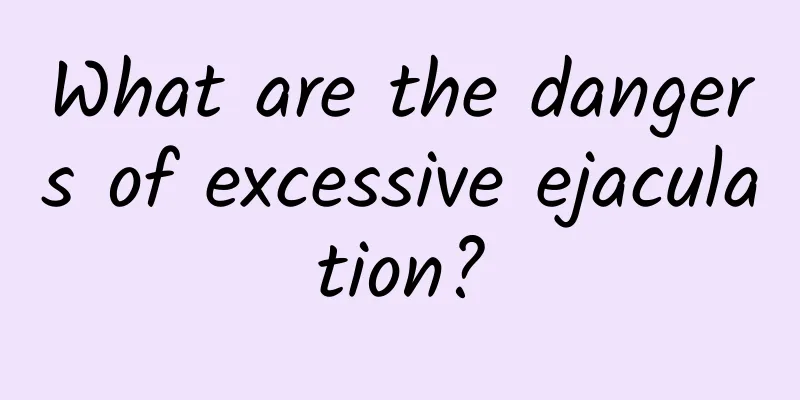 What are the dangers of excessive ejaculation?