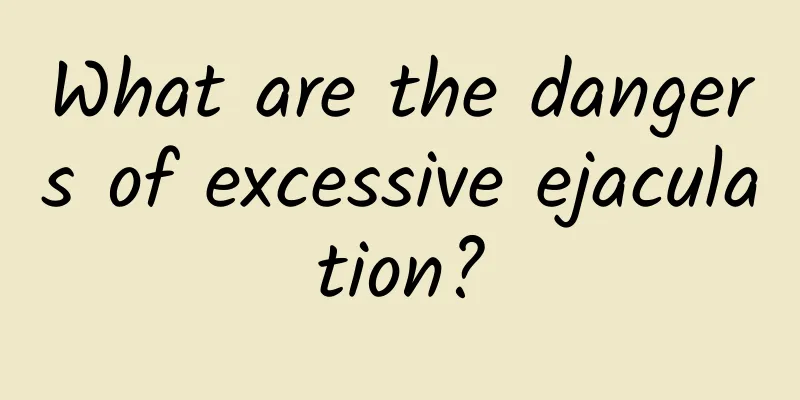 What are the dangers of excessive ejaculation?