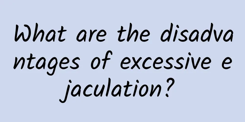 What are the disadvantages of excessive ejaculation?