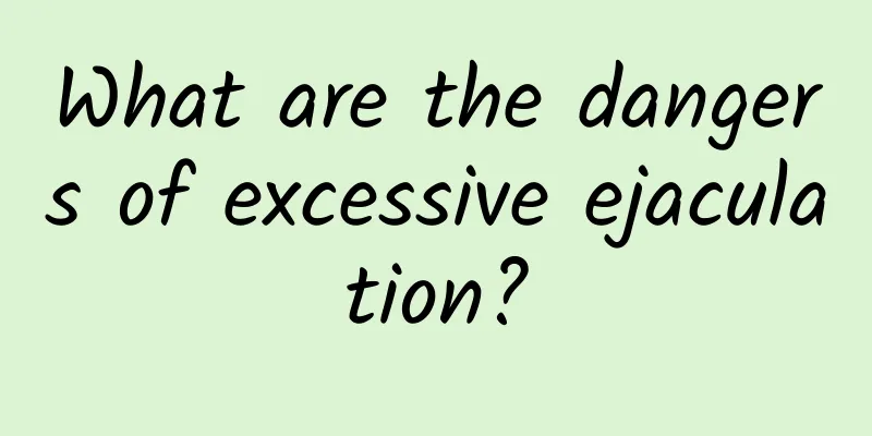 What are the dangers of excessive ejaculation?