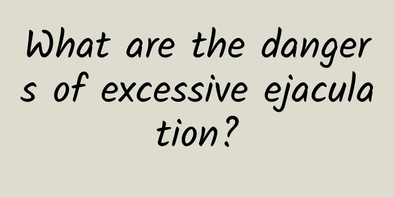 What are the dangers of excessive ejaculation?
