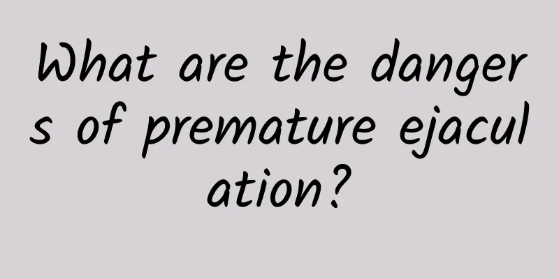 What are the dangers of premature ejaculation?