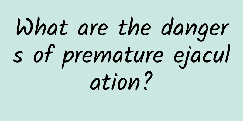 What are the dangers of premature ejaculation?