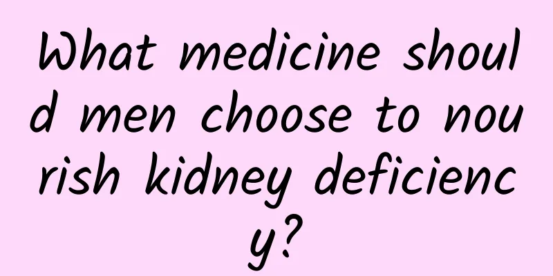 What medicine should men choose to nourish kidney deficiency?