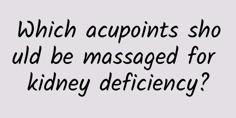 Which acupoints should be massaged for kidney deficiency?