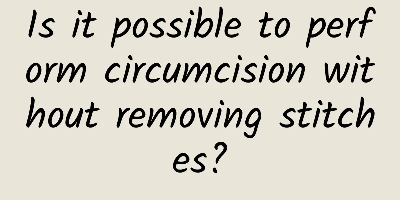 Is it possible to perform circumcision without removing stitches?