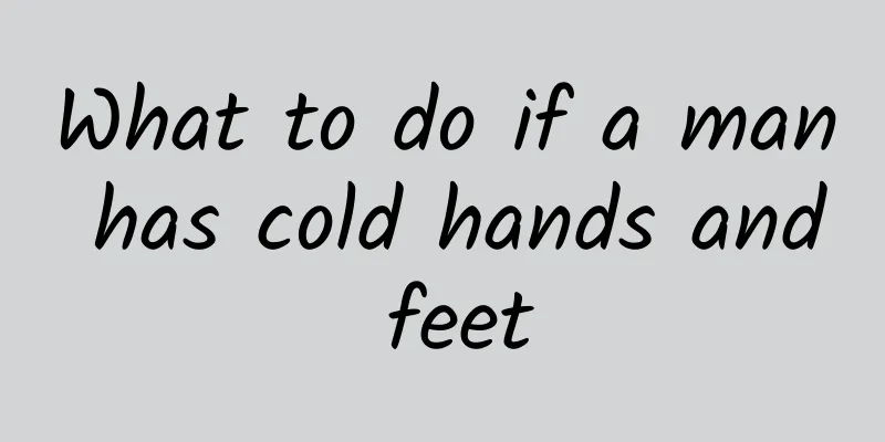 What to do if a man has cold hands and feet