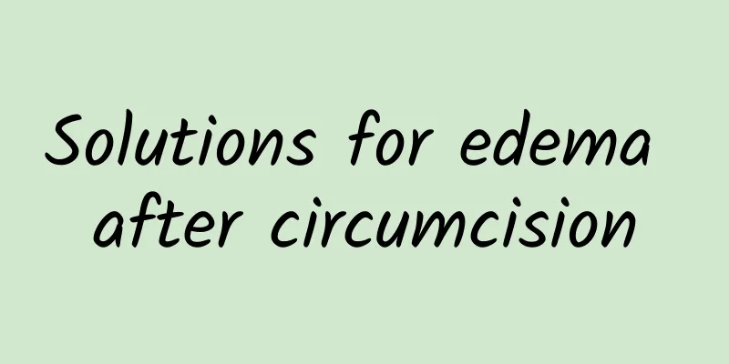 Solutions for edema after circumcision