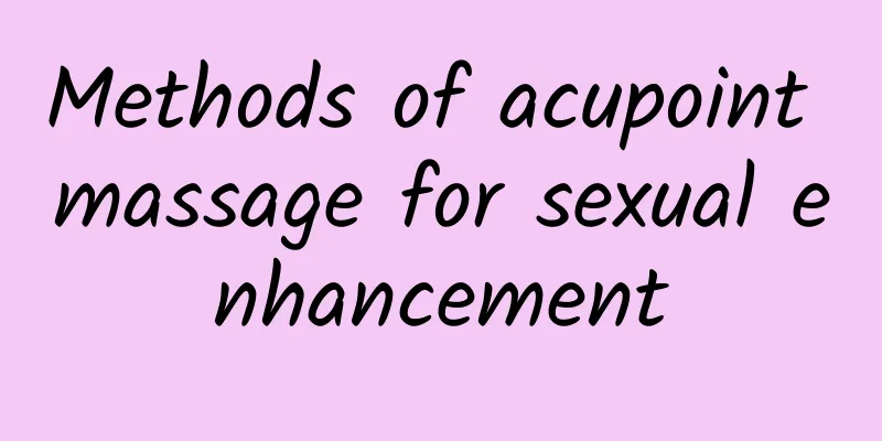 Methods of acupoint massage for sexual enhancement