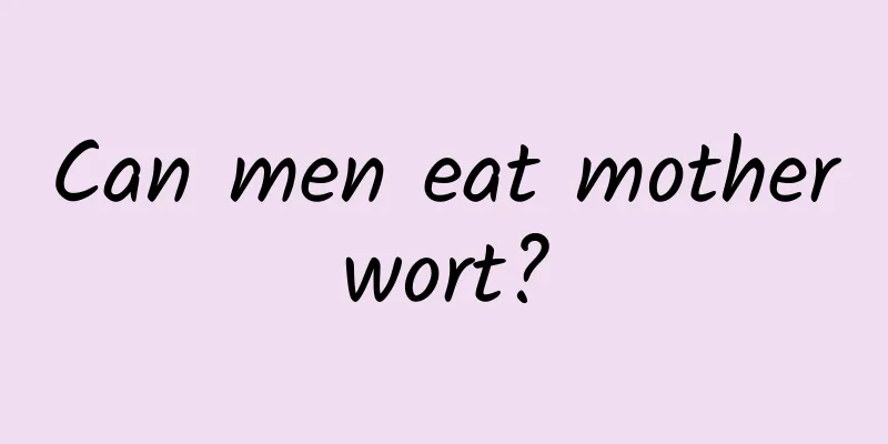 Can men eat motherwort?