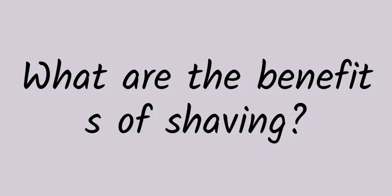 What are the benefits of shaving?