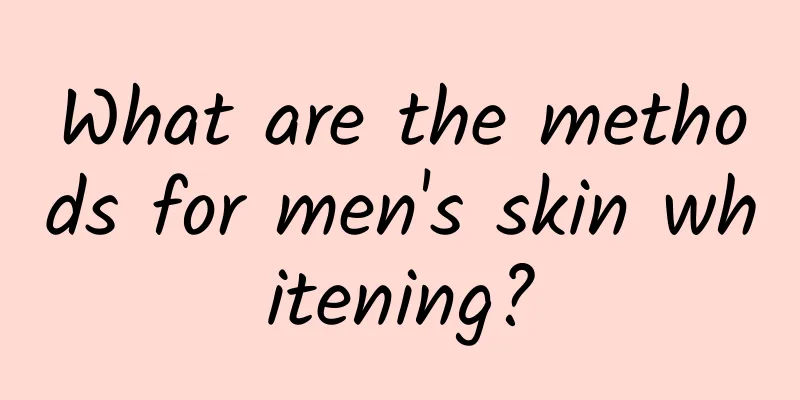 What are the methods for men's skin whitening?