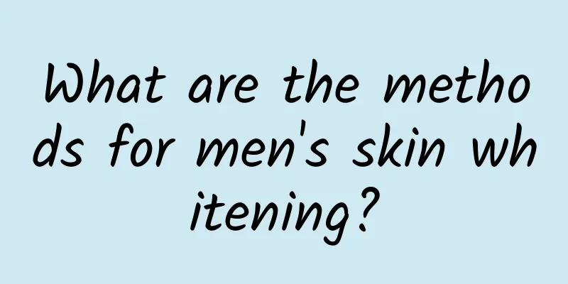 What are the methods for men's skin whitening?