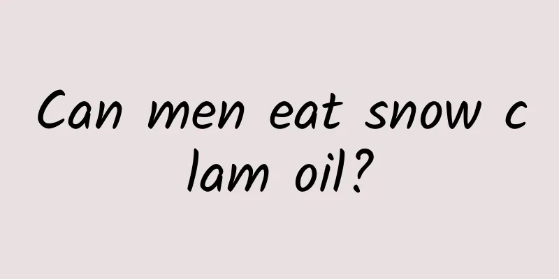 Can men eat snow clam oil?
