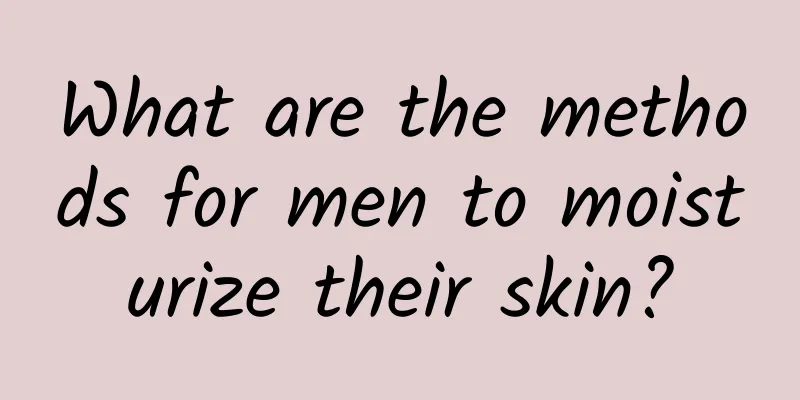 What are the methods for men to moisturize their skin?