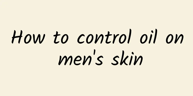 How to control oil on men's skin