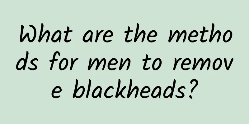 What are the methods for men to remove blackheads?