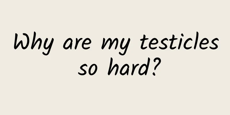Why are my testicles so hard?