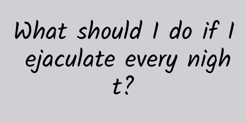 What should I do if I ejaculate every night?