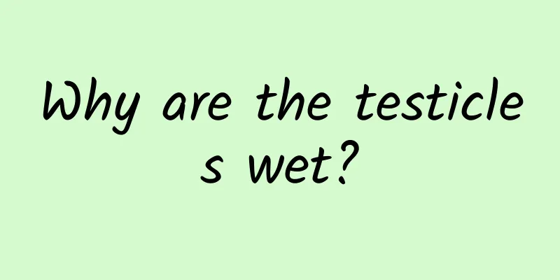 Why are the testicles wet?