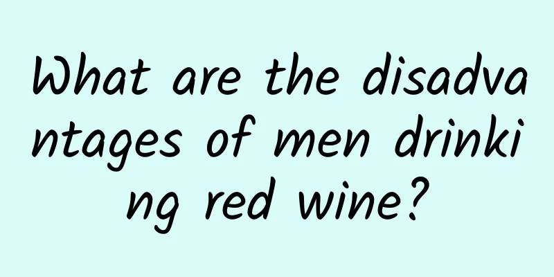 What are the disadvantages of men drinking red wine?