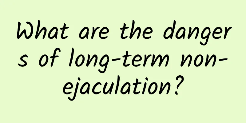 What are the dangers of long-term non-ejaculation?