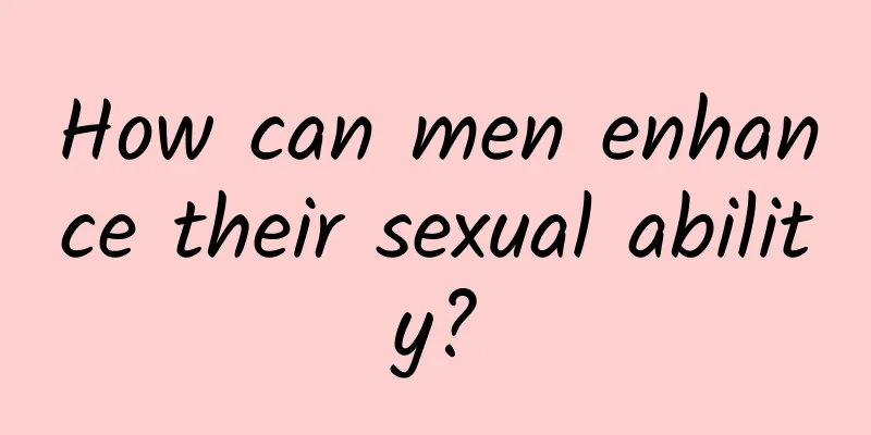 How can men enhance their sexual ability?