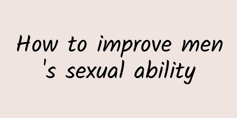 How to improve men's sexual ability