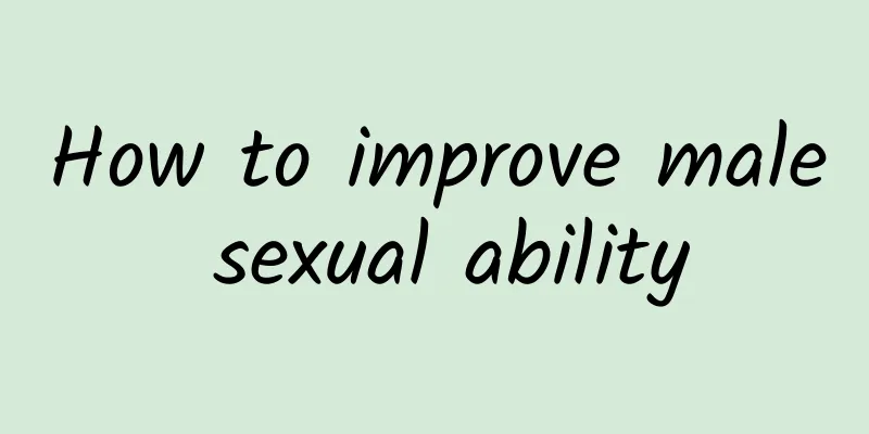 How to improve male sexual ability