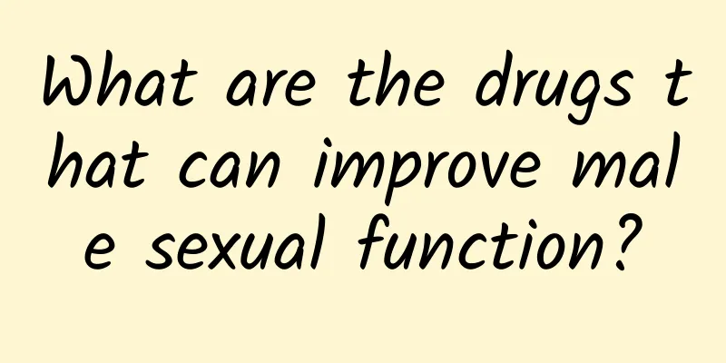What are the drugs that can improve male sexual function?