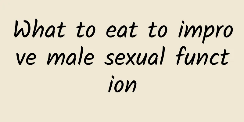 What to eat to improve male sexual function