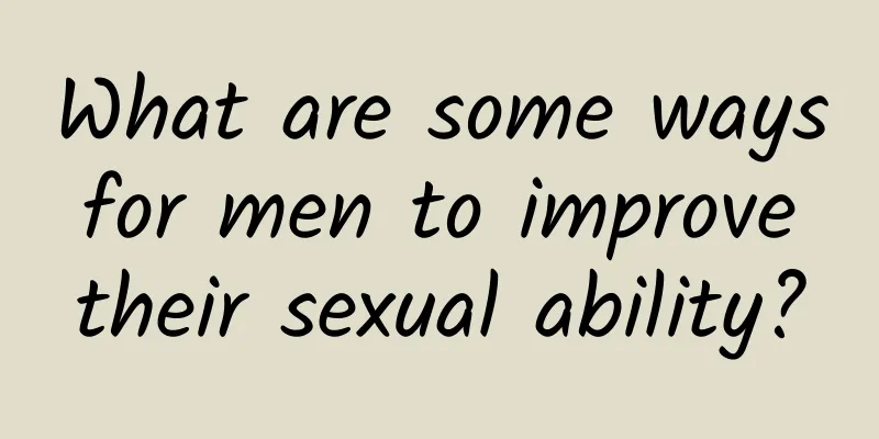What are some ways for men to improve their sexual ability?