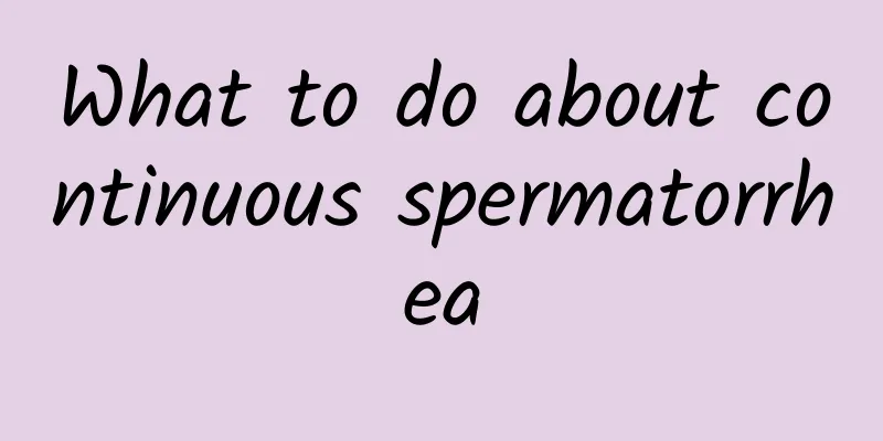 What to do about continuous spermatorrhea