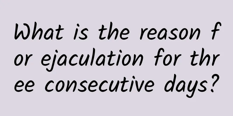 What is the reason for ejaculation for three consecutive days?