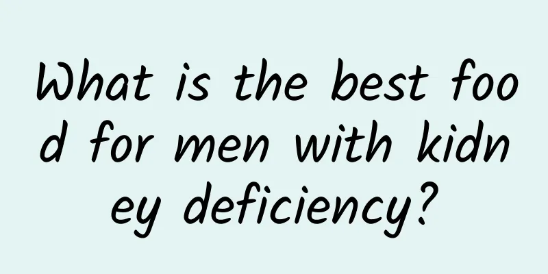 What is the best food for men with kidney deficiency?