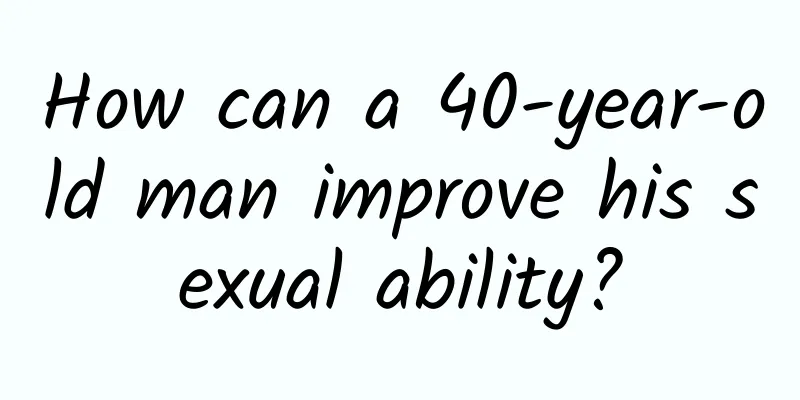 How can a 40-year-old man improve his sexual ability?